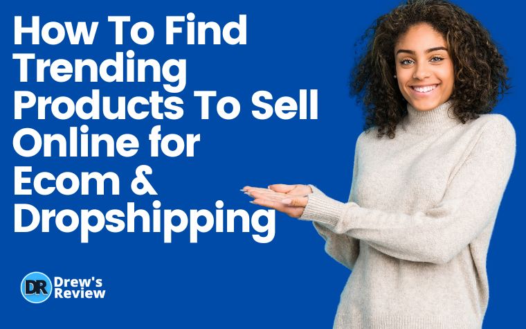 How To Find Trending Products To Sell Online for Ecom & Dropshipping