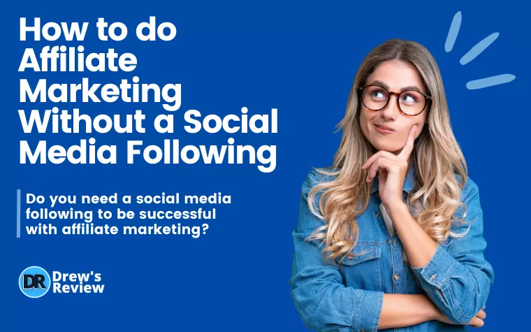 How to Do Affiliate Marketing Without a Social Media Following