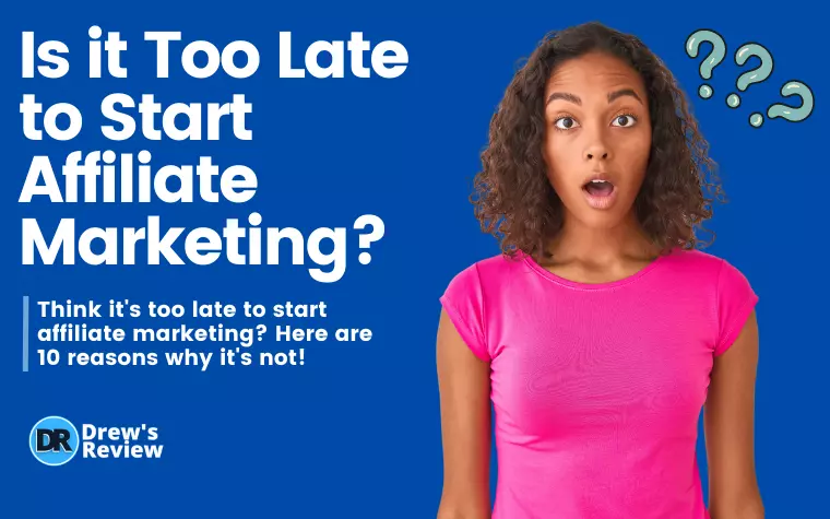 Is It Too Late to Start Affiliate Marketing?