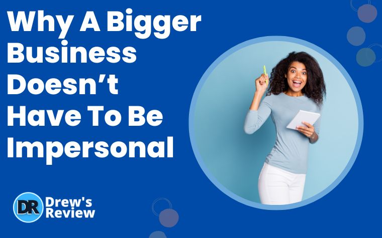 Why A Bigger Business Doesnt Have To Be Impersonal