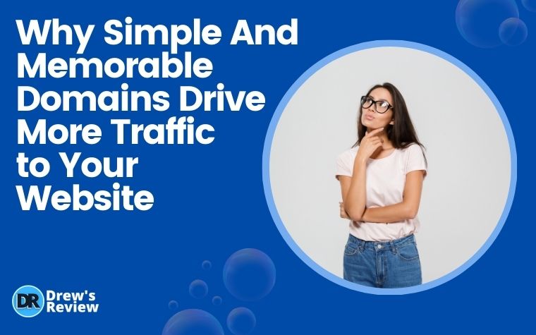 Why Simple And Memorable Domains Drive More Traffic to Your Website
