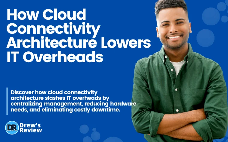 How Cloud Connectivity Architecture Lowers IT Overheads