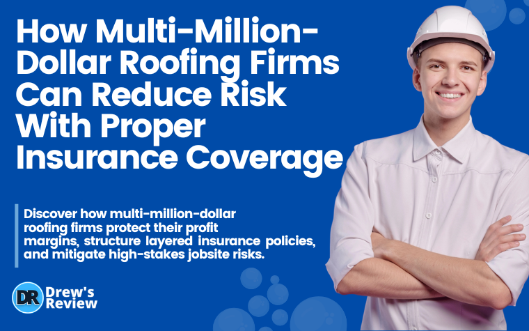 How Multi-Million-Dollar Roofing Firms Can Reduce Risk With Proper Insurance Coverage