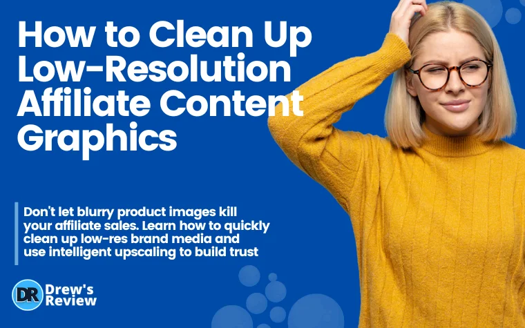 How to Clean Up Low-Resolution Affiliate Content Graphics