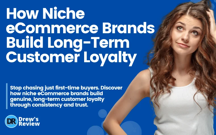 How Niche eCommerce Brands Build Long-Term Customer Loyalty