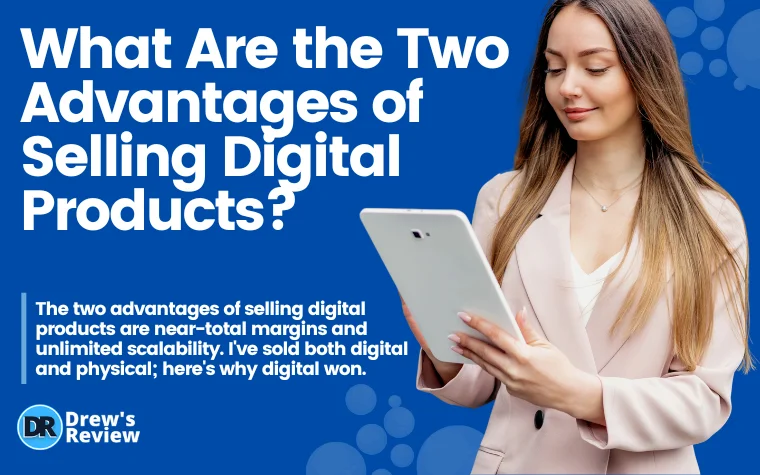 What Are the Two Advantages of Selling Digital Products