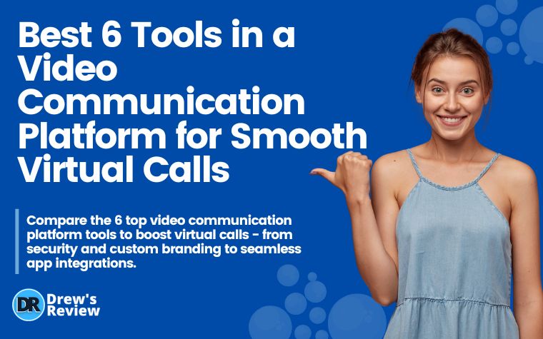 Best 6 Tools in a Video Communication Platform for Smooth Virtual Calls