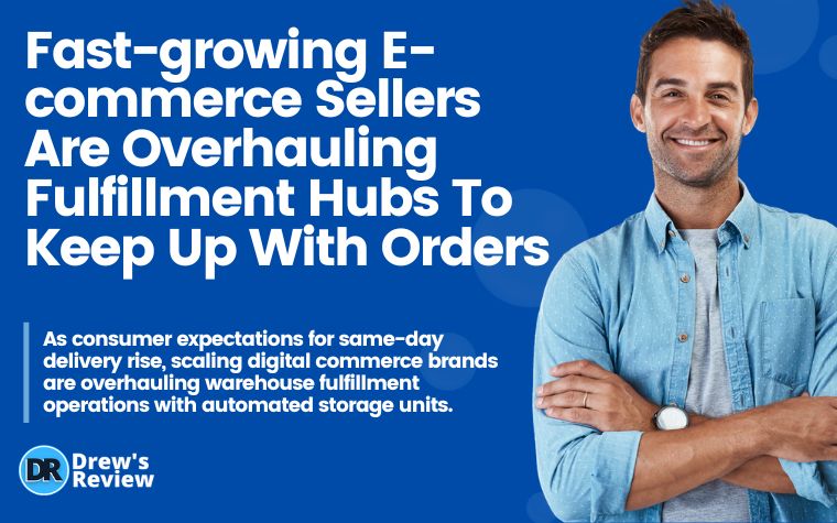 Fast-growing e-commerce sellers are overhauling fulfillment hubs to keep up